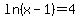 ln%28x-1%29=4