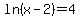 ln%28x-2%29+=+4
