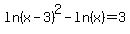 ln%28x-3%29%5E2-ln%28x%29+=+3