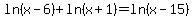 ln%28x-6%29+%2B+ln%28x%2B1%29=+ln%28x-15%29