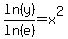 ln%28y%29%2Fln%28e%29=x%5E2