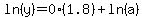 ln%28y%29=0%2A%281.8%29%2Bln%28a%29