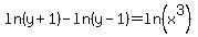 ln%28y%2B1%29+-+ln%28y-1%29+=+ln%28x%5E3%29