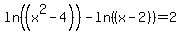 ln+%28%28x%5E2-4%29%29+-ln+%28%28x-2%29%29+=+2