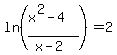 ln+%28%28x%5E2-4%29%2F%28x-2%29%29+=+2