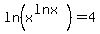 ln+%28x%5E%28ln+x%29%29+=+4