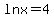 ln+x+=+4
