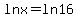 ln+x+=+ln+16