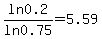 ln0.2%2Fln0.75+=+5.59