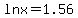 lnx+=+1.56