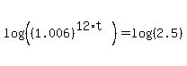 log%28%28%281.006%29%5E%2812%2At%29%29%29=log%28%282.5%29%29