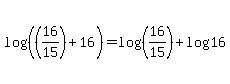 log%28%28%2816%2F15%29+%2B+16%29%29+=+log%28%2816%2F15%29%29+%2B+log%2816%29