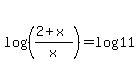 log%28%28%282%2Bx%29%2Fx%29%29+=+log%2811%29