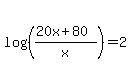 log%28%28%2820x%2B80%29%2Fx%29%29=2