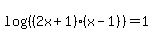 log%28%28%282x%2B1%29%28x-1%29%29%29=1