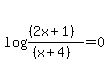 log%28%28%282x%2B1%29%29%2F%28%28x%2B4%29%29%29+=+0