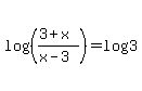 log%28%28%283%2Bx%29%2F%28x-3%29%29%29+=+log%283%29