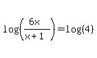log%28%28%286x%29%2F%28x%2B1%29%29%29+=+log%28%284%29%29