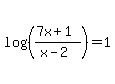 log%28%28%287x%2B1%29%2F%28x-2%29%29%29=1
