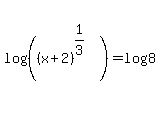 log%28%28%28x%2B2%29%5E%281%2F3%29%29%29+=+log%288%29
