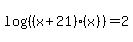 log%28%28%28x%2B21%29%2A%28x%29%29%29+=+2
