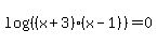 log%28%28%28x%2B3%29%2A%28x-1%29%29%29=0
