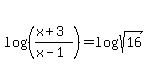 log%28%28%28x%2B3%29%2F%28x-1%29%29%29=+log%28sqrt%2816%29%29+