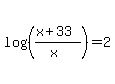 log%28%28%28x%2B33%29%2F%28x%29%29%29=2