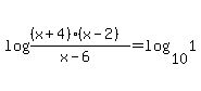 log%28%28%28x%2B4%29%28x-2%29%29%2F%28x-6%29%29+=+log%2810%2C1%29