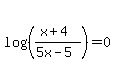 log%28%28%28x%2B4%29%2F%285x-5%29%29%29=0