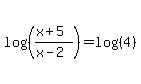 log%28%28%28x%2B5%29%2F%28x-2%29%29%29=log%28%284%29%29