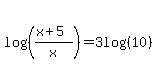 log%28%28%28x%2B5%29%2Fx%29%29=3log%28%2810%29%29