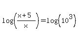 log%28%28%28x%2B5%29%2Fx%29%29=log%28%2810%5E3%29%29