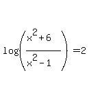 log%28%28%28x%5E2%2B6%29%2F%28x%5E2-1%29%29%29=2