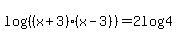 log%28%28%28x+%2B+3%29%28x+-+3%29%29%29+=+2log%284%29