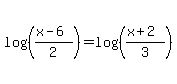 log%28%28%28x-6%29%2F2%29%29+=+log%28%28%28x%2B2%29%2F3%29%29