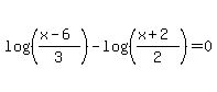 log%28%28%28x-6%29%2F3%29%29+-+log%28%28%28x%2B2%29%2F2%29%29+=+0
