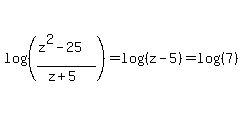 log%28%28%28z%5E2-25%29%2F%28z%2B5%29%29%29=+log%28%28z-5%29%29+=+log%28%287%29%29