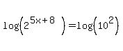 log%28%28+2%5E%285x%2B8%29%29%29=+log%28%28+10%5E2%29%29+