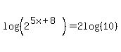 log%28%28+2%5E%285x%2B8%29%29%29=2log%28%28+10%29%29+
