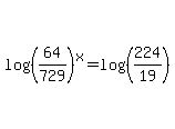 log%28%28+64%2F729+%29%5Ex%29+=+log%28%28224%2F19%29%29