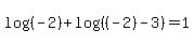 log%28%28-2%29%29+%2B+log%28%28%28-2%29-3%29%29+=+1