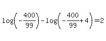 log%28%28-400%2F99%29%29+-+log%28%28-400%2F99+%2B+4%29%29+=+2