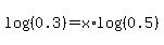 log%28%280.3%29%29+=+x%2Alog%28%280.5%29%29