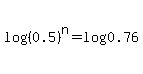 log%28%280.5%29%5En%29=log%280.76%29