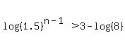 log%28%281.5%29%5E%28n-1%29%29%3E3-log%28%288%29%29