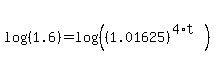 log%28%281.6%29%29=log%28%28%281.01625%29%5E%284%2At%29%29%29