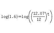 log%28%281.6%29%29+=+log%28%28%2812.07%2F12%29%5Et%29%29
