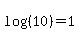 log%28%2810%29%29=1