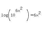 log%28%2810%5E%286x%5E2%29%29%29=6x%5E2